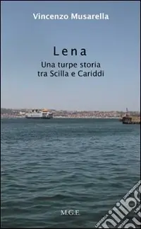Scelto Dai Clienti Lena. Una turpe storia tra Sicilia e Cariddi