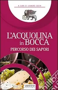 L‘acqualina in bocca. Vol. 1 Percorso dei sapori Esclusivo