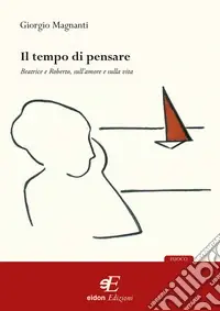 Il tempo di pensare. Beatrice e Roberto, sull‘amore e sulla vita Prezzo Ridotto