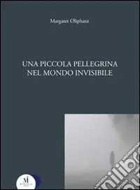 Esclusivo Una piccola pellegrina nel mondo invisibile
