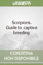 Scorpions. Guide to captive breeding Offerta Speciale