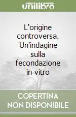 Prezzo Ridotto L‘origine controversa. Un‘indagine sulla fecondazione in vitro