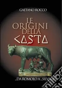 Le origini della casta. Da Romolo a Silvius Pagamento Sicuro