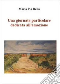 Una giornata particolare dedicata all‘emozione. Ediz. illustrata Più Venduto