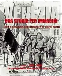Venezia. Una storia per immagini. Ediz. illustrata. Vol. 3 1940-1960 Direttamente Dal Produttore