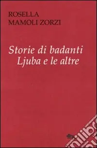 Scelto Dai Clienti Storie di badanti. Ljuba e la altre