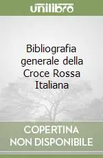Prezzo Di Fabbrica Bibliografia generale della Croce Rossa Italiana