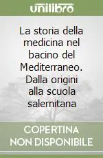 Offerta Lampo La storia della medicina nel bacino del Mediterraneo. Dalla origini alla scuola salernitana