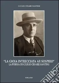 «La gioia intrecciata ar sospiro». La poesia di Giulio Cesare Santini Promo Stagionale
