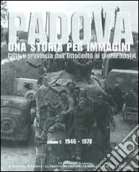 A Buon Prezzo Padova. Una storia per immagini. Ediz. illustrata. Vol. 5 1946-1970