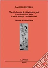 Ultima Occasione Ma ciò che resta lo istituiscono i poeti. L‘ermeneutica della poesia in Martin Heidegger e Marìa Zambrano