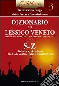 Dizionario del lessico veneto etimologicamente e curiosamente commentato. Vol. 3 S-Z Direttamente Dal Produttore