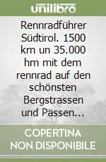 Promo Stagionale Rennradführer Südtirol. 1500 km un 35.000 hm mit dem rennrad auf den schönsten Bergstrassen und Pässen Südtirol