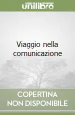 Viaggio nella comunicazione Prezzo Ridotto