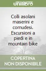 Colli asolani maserini e cornudesi. Escursioni a piedi e in mountain bike Prezzo Basso