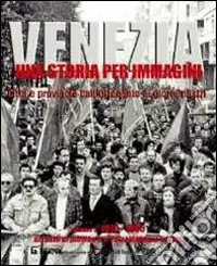 Non Perdere Venezia. Una storia per immagini. Ediz. illustrata. Vol. 5 1970-1985