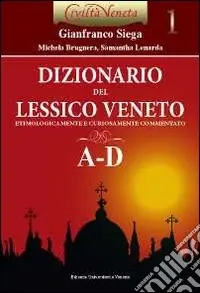 Dizionario del lessico veneto etimologicamente e curiosamente commentato. Vol. 1 A-D Più Venduto