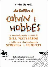 Alla ricerca di Calvin e Hobbes. La straordinaria storia di Bill Watterson e della sua rivoluzionaria striscia a fumetti Saldi