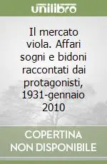 Acquista Ora Il mercato viola. Affari sogni e bidoni raccontati dai protagonisti, 1931-gennaio 2010