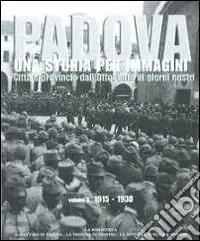 Offerta Limitata Padova. Una storia per immagini. Ediz. illustrata. Vol. 3 1915-1930