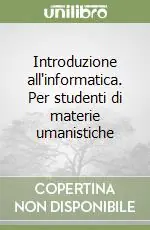 Non Perdere Introduzione all‘informatica. Per studenti di materie umanistiche