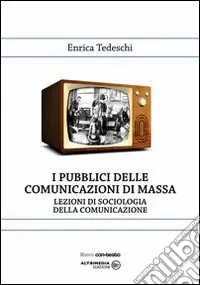 I pubblici della comunicazione di massa. Lezioni di sociologia della comunicazione Prezzo Di Fabbrica