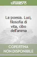 Prezzo Conveniente La poesia. Luci, filosofia di vita, cibo dell‘anima