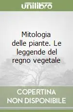 Prezzo Scontato Mitologia delle piante. Le leggende del regno vegetale