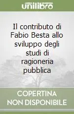 Il contributo di Fabio Besta allo sviluppo degli studi di ragioneria pubblica Non Perdere