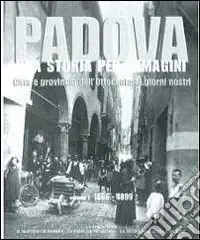 Padova una storia per immagini. Ediz. illustrata. Vol. 1 1866-1899 Affare