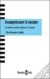 Evangelizzare il sociale. La dottrina sociale cristiana in 12 parole Novità