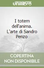 Acquista Ora I totem dell‘anima. L‘arte di Sandro Penzo