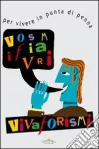Vivaforismi. Per vivere in punta di penna. Ediz. illustrata Ordina Subito