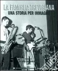 Scelto Dai Clienti La famiglia trevigiana. Una storia per immagini. Vol. 4 Gli anni del benessere