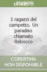 Novità I ragazzi del campetto. Un paradiso chiamato Rebocco