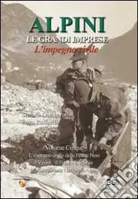 Acquista Ora Alpini. Le grendi imprese. L‘impegno civile. Vol. 5 L‘impegno civile delle Penne nere, il Vajont, il Friuli, L‘Irpinia, l‘Associazione nazionale alpini