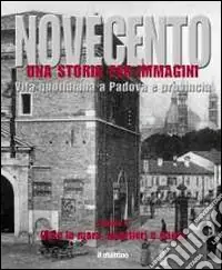 Novecento padovano. Una storia per immagini. Ediz. illustrata. Vol. 2 Oltre le mura, quartieri e paesi Super Prezzo