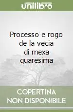 Processo e rogo de la vecia di mexa quaresima Non Perdere