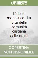 L‘ideale monastico. La vita della comunità cristiana delle orgini Prezzo Basso