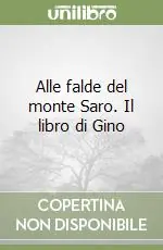 Quantità Limitata Alle falde del monte Saro. Il libro di Gino