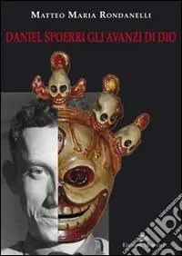 Daniel Spoerri gli avanzi di Dio. Ediz. illustrata Economico
