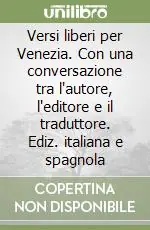 Versi liberi per Venezia. Con una conversazione tra l‘autore, l‘editore e il traduttore. Ediz. italiana e spagnola Popolare