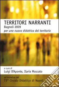 Territori narranti. Bagnoli 2009. Per una nuova didattica del territorio Quantità Limitata