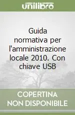 Guida normativa per l‘amministrazione locale 2010. Con chiave USB Consegna Rapida
