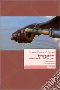 Il tradimento. Steeve Kalton e la storia dell‘acqua.. Vol. 1 Affare