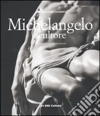 Vendita Finale Michelangelo scultore. Ediz. illustrata