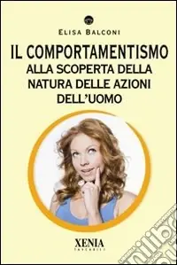 Il Comportamentismo. Alla scoperta della natura delle azioni dell‘uomo Prezzo Ridotto