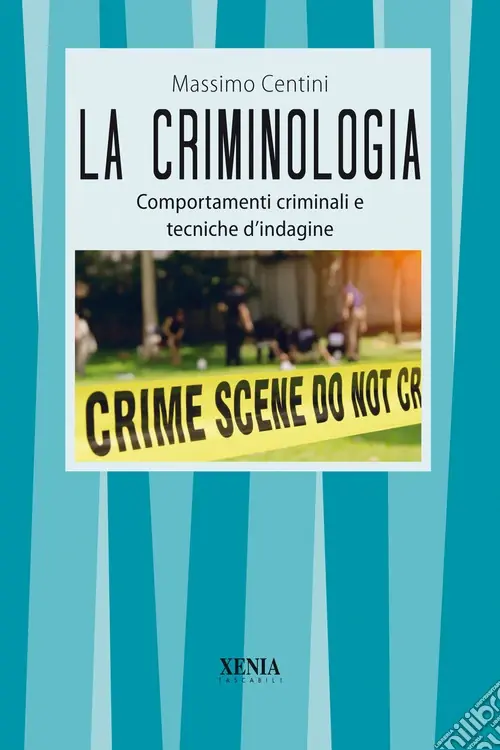 La criminologia. Comportamenti criminali e tecniche d‘indagine Non Perdere