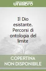 Offerta Lampo Il Dio esistante. Percorsi di ontologia del limite