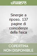 Sinergie a riposo. 137 pagine di coincidenze della fisica Ultime Pezzi